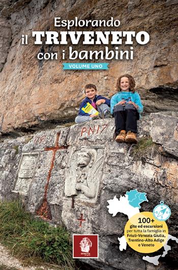 Esplorando il Triveneto con i bambini. 100 gite ed escursioni per tutta la famiglia in Friuli-Venezia Giulia, Trentino-Alto Adige e Veneto. Vol. 1 - Carlo Barin - Libro Itinera Progetti 2022, Itinerari | Libraccio.it