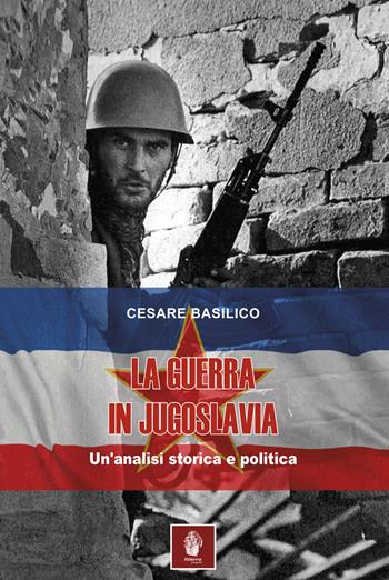 La guerra in Jugoslavia. Un'analisi storica ed economica - Cesare Basilico - Libro Itinera Progetti 2022, Memorie di ferro | Libraccio.it