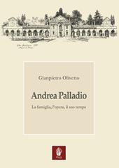 Andrea Palladio. La famiglia, l'opera, il suo tempo