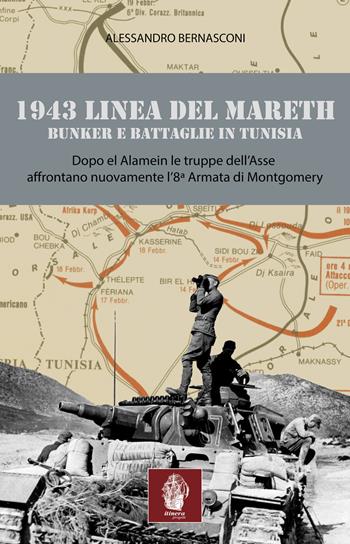 1943 linea del Mareth. Bunker e battaglie in Tunisia - Alessandro Bernasconi - Libro Itinera Progetti 2023, Memorie di ferro | Libraccio.it