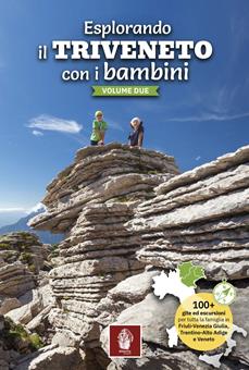 Esplorando il Triveneto con i bambini. 100 gite ed escursioni per tutta la famiglia in Friuli-Venezia Giulia, Trentino-Alto Adige e Veneto. Vol. 2 - Carlo Barin - Libro Itinera Progetti 2023, Itinerari | Libraccio.it