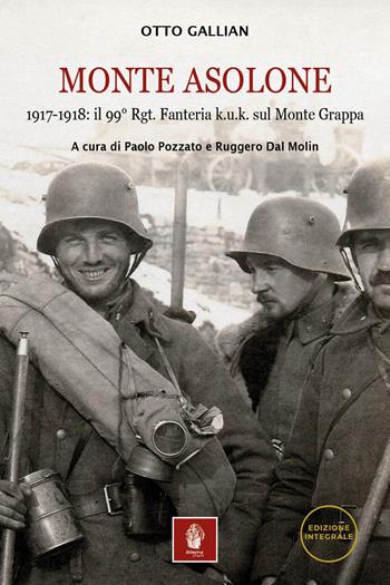 Monte Asolone. 1917-1918: il 99° Rgt. Fanteria k.u.k. sul Monte Grappa. Ediz. illustrata - Otto Gallian - Libro Itinera Progetti 2023, Storica | Libraccio.it