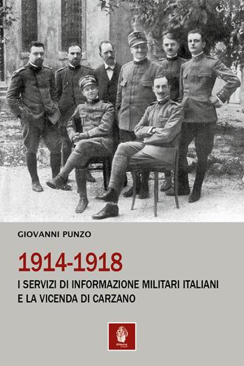1914-1918. I servizi di informazione militari italiani e la vicenda di Carzano - Giovanni Punzo - Libro Itinera Progetti 2023, Storica | Libraccio.it