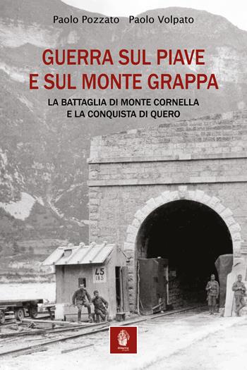 Guerra sul Piave e sul Monte Grappa. La battaglia di Monte Cornella e la conquista di Quero - Paolo Pozzato, Paolo Volpato - Libro Itinera Progetti 2024, Storica | Libraccio.it