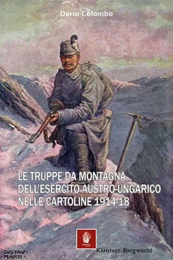 Le truppe da montagna dell'esercito austro-ungarico nelle cartoline 1914-18 - Dario Colombo - Libro Itinera Progetti 2024, Storica | Libraccio.it