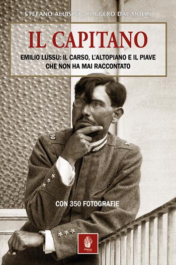 Il capitano. Emilio Lussu: il Carso, l'Altopiano e il Piave che non ha mai raccontato - Stefano Aluisini, Ruggero Dal Molin - Libro Itinera Progetti 2024, Storica | Libraccio.it