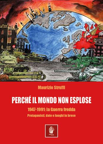 Perchè il mondo non esplose. 1947-1991: la Guerra fredda. Protagonisti, date e luoghi in breve - Maurizio Struffi - Libro Itinera Progetti 2025, Memorie di ferro | Libraccio.it