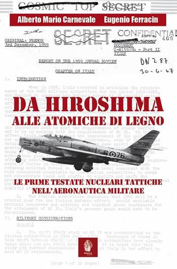 Da Hiroshima alle atomiche di legno. Le prime testate nucleari tattiche nell'Aeronautica Militare - Alberto Mario Carnevale, Eugenio Ferracin - Libro Itinera Progetti 2025, Memorie di ferro | Libraccio.it