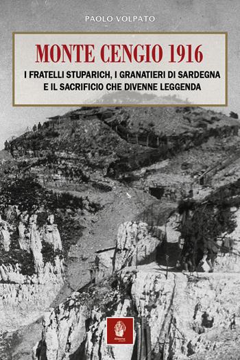 Monte Cengio 1916. I fratelli Stuparich, i Granatieri di Sardegna e il sacrificio che divenne leggenda - Paolo Volpato - Libro Itinera Progetti 2026, Collana storica | Libraccio.it