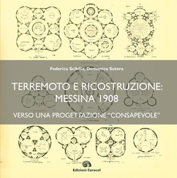 Terremoto e ricostruzione: Messina 1908, verso una progettazione «consapevole» - Federica Scibilia, Domenica Sutera - Libro Edizioni Caracol 2019, Tracciati. Storia e costruzione nel Mediterraneo | Libraccio.it