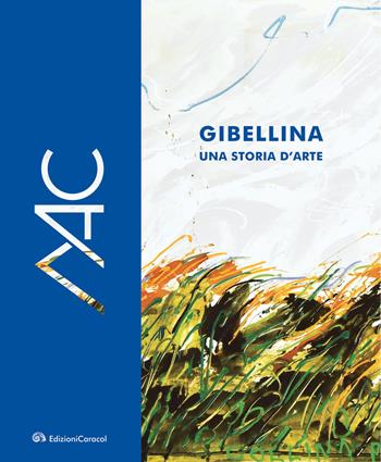 Gibellina, una storia d'arte. Museo d'Arte Contemporanea Ludovico Corrao-Gibellina, a story of art. Ludovico Corrao Museum of Contemporary Art. Ediz. bilingue  - Libro Edizioni Caracol 2021 | Libraccio.it