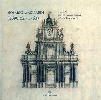 Rosario Gagliardi (1690 ca.-1762). Ediz. illustrata  - Libro Edizioni Caracol 2020 | Libraccio.it