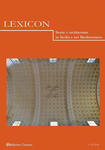 Lexicon. Storie e architettura in Sicilia e nel Mediterraneo (2020). Vol. 30  - Libro Edizioni Caracol 2020, Lexicon. Storie e architettura in Sicilia e nel Mediterraneo | Libraccio.it