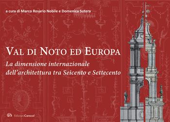 Val di Noto ed Europa. La dimensione internazionale dell’architettura tra Seicento e Settecento  - Libro Edizioni Caracol 2019 | Libraccio.it