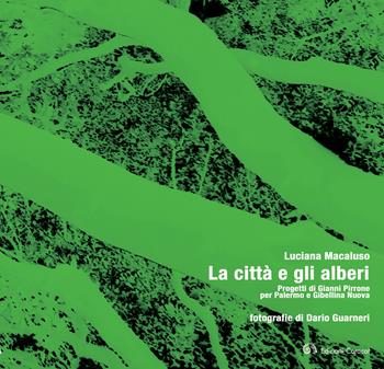 La città e gli alberi. Progetti di Gianni Pirrone per Palermo e Gibellina Nuova - Luciana Macaluso - Libro Edizioni Caracol 2022 | Libraccio.it