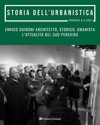 Enrico Guidoni architetto, storico, umanista. L’attualità del suo pensiero. Atti del convegno di studi in onore di Enrico Guidoni  - Libro Edizioni Caracol 2022, Storia dell'urbanistica. Speciale | Libraccio.it