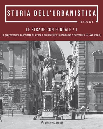 Storia dell'urbanistica. Le strade con fondale. La progettazione coordinata di strade e architetture tra Medioevo e Novecento (XI-XVI secolo)  - Libro Edizioni Caracol 2022 | Libraccio.it