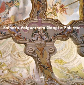 Palazzo Valguarnera Gangi a Palermo. Ediz. a colori - Stefano Piazza - Libro Edizioni Caracol 2023 | Libraccio.it