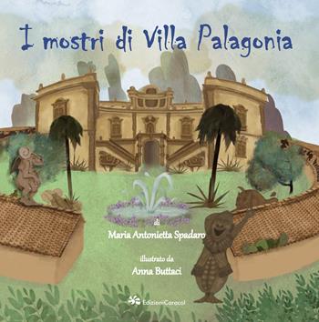 I mostri di Villa Palagonia. Ediz. a colori - Maria Antonietta Spadaro - Libro Edizioni Caracol 2023 | Libraccio.it