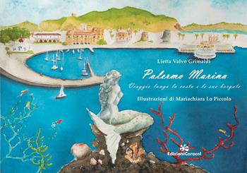Palermo Marina. Viaggio lungo la costa e le sue borgate - Lietta Valvo Grimaldi - Libro Edizioni Caracol 2024 | Libraccio.it