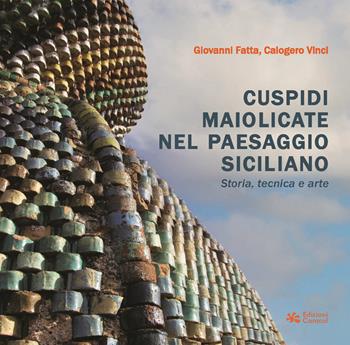 Cuspidi maiolicate nel paesaggio siciliano. Storia, tecnica e arte - Giovanni Fatta, Calogero Vinci - Libro Edizioni Caracol 2024 | Libraccio.it