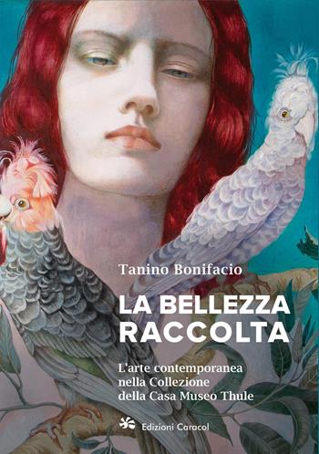 La bellezza raccolta. L'arte contemporanea nella Collezione della Casa Museo Thule - Tanino Bonifacio - Libro Edizioni Caracol 2025 | Libraccio.it