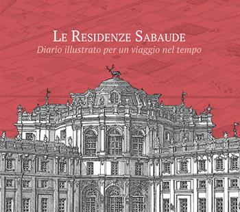Le residenze sabaude. Diario illustrato per un viaggio nel tempo. Ediz. illustrata - Michele Ferraro, Luca Piovano - Libro Ink Line 2023 | Libraccio.it