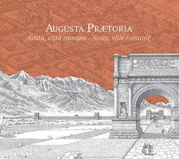 Augusta Praetoria. Aosta, città romana-Aoste, ville romaine. Ediz. ridotta - Francesco Corni - Libro Ink Line 2023 | Libraccio.it
