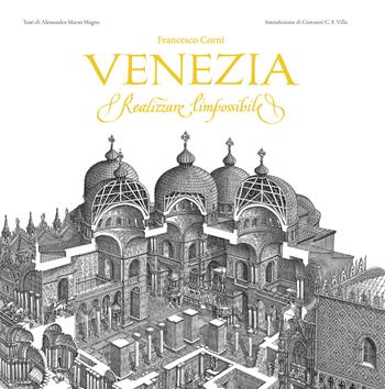Venezia. Realizzare l'impossibile. Ediz. illustrata - Alessandro Marzo Magno, Giovanni Carlo Federico Villa - Libro Ink Line 2026 | Libraccio.it