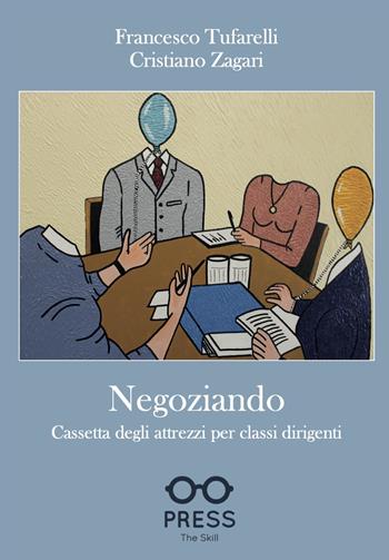 Negoziando. Cassetta degli attrezzi per classi dirigenti - Francesco Tufarelli, Cristiano Zagari - Libro The Skill Press 2020 | Libraccio.it