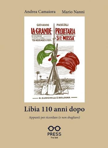 Libia 110 anni dopo. Appunti per ricordare (e non sbagliare) - Andrea Camaiora, Mario Nanni - Libro The Skill Press 2022 | Libraccio.it