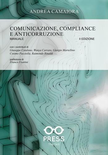 Comunicazione, compliance e anticorruzione. Manuale - Andrea Camaiora - Libro The Skill Press 2023 | Libraccio.it