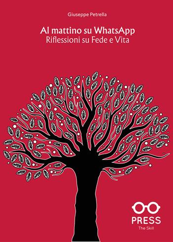 Al mattino su whatsapp. Riflessioni su fede e vita - Giuseppe Petrella - Libro The Skill Press 2024 | Libraccio.it