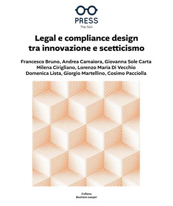 Legal e compliance design tra innovazione e scetticismo - Francesco Bruno, Andrea Camaiora, Giovanna Sole Carta - Libro The Skill Press 2024, Business lawyer | Libraccio.it