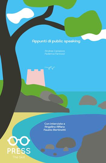 Appunti di public speaking - Andrea Camaiora, Federica Fantozzi - Libro The Skill Press 2024 | Libraccio.it