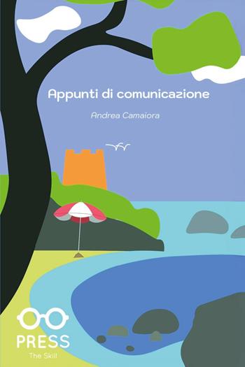 Appunti di comunicazione - Andrea Camaiora - Libro The Skill Press 2025 | Libraccio.it