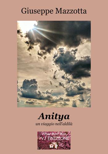 Anitya. un viaggio nell'aldilà - Giuseppe Mazzotta - Libro VJ Edizioni 2019, Parole nuove | Libraccio.it