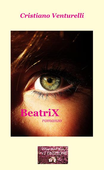 BeatriX - Cristiano Venturelli - Libro VJ Edizioni 2020, Parole nuove | Libraccio.it
