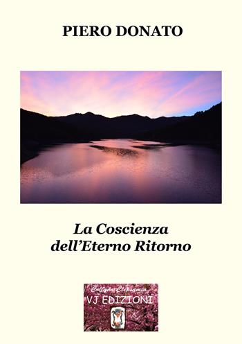 La coscienza dell'eterno ritorno - Piero Donato - Libro VJ Edizioni 2020 | Libraccio.it