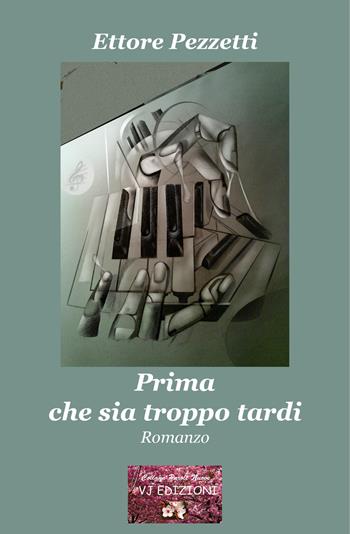 Prima che sia troppo tardi - Ettore Pezzetti - Libro VJ Edizioni 2020, Parole nuove | Libraccio.it