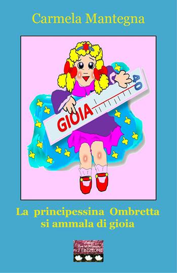 La principessina Ombretta si ammala di gioia - Carmela Mantegna - Libro VJ Edizioni 2021, Fiori di magnolia | Libraccio.it