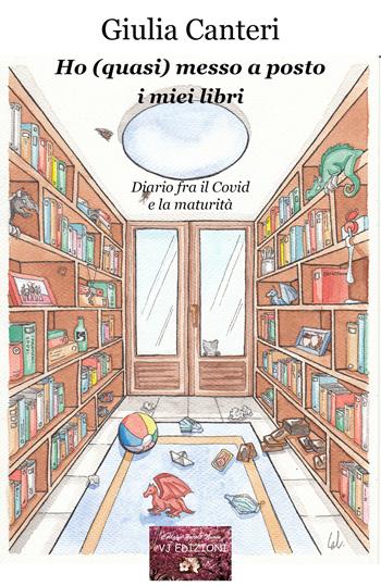 Ho (quasi) messo a posto i miei libri. Diario fra il Covid e la maturità - Giulia Canteri - Libro VJ Edizioni 2021, Parole nuove | Libraccio.it