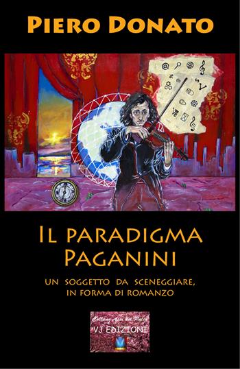Il paradigma Paganini. Un soggetto da sceneggiare, in forma di romanzo - Piero Donato - Libro VJ Edizioni 2021, Assi del palco | Libraccio.it