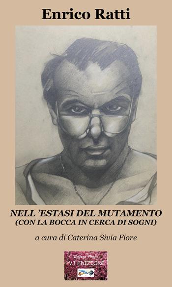 Nell'estasi del mutamento. (Con la bocca in cerca di sogni) - Enrico Ratti - Libro VJ Edizioni 2021, Poiesis | Libraccio.it