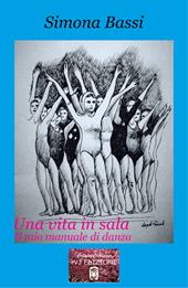 Una vita in sala. Il mio manuale di danza