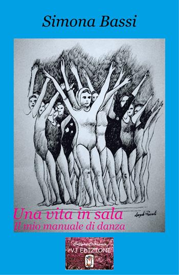 Una vita in sala. Il mio manuale di danza - Simona Bassi - Libro VJ Edizioni 2021, Clepsamia | Libraccio.it