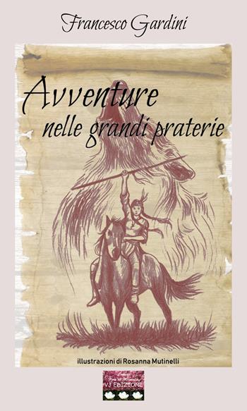 Avventure nelle grandi praterie - Francesco Gardini - Libro VJ Edizioni 2021, Fiori di magnolia | Libraccio.it
