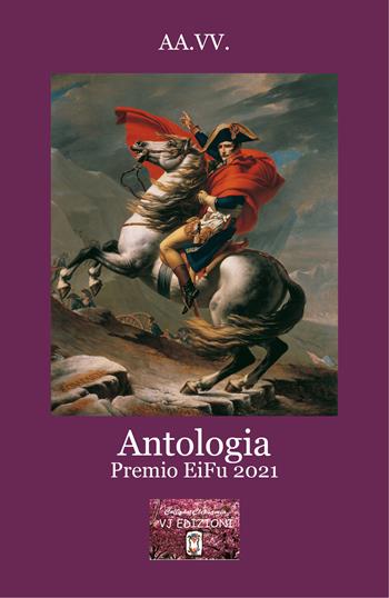 Antologia Premio EiFu 2021. In occasione del bicentenario della morte di Napoleone  - Libro VJ Edizioni 2022, Clepsamia | Libraccio.it