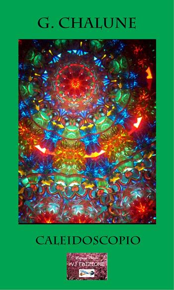 Caleidoscopio - G. Chalune - Libro VJ Edizioni 2022, Poiesis | Libraccio.it