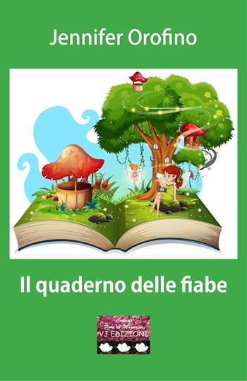 Il quaderno delle fiabe - Jennifer Orofino - Libro VJ Edizioni 2022, Fiori di magnolia | Libraccio.it